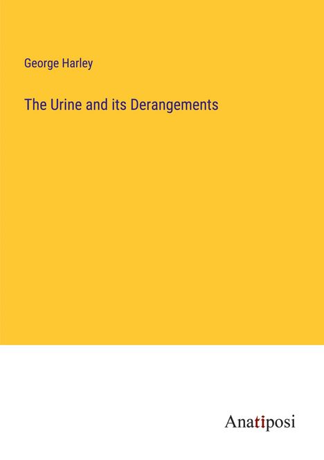 George Harley: The Urine and its Derangements, Buch