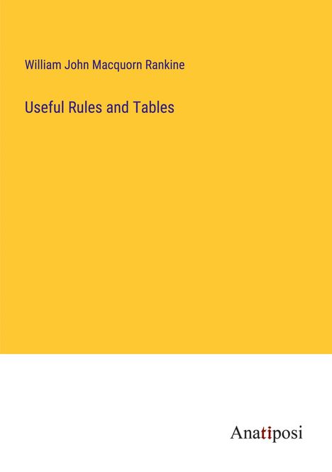 William John Macquorn Rankine: Useful Rules and Tables, Buch