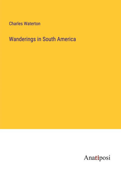 Charles Waterton: Wanderings in South America, Buch