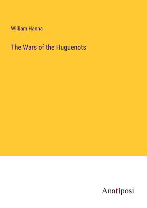 William Hanna: The Wars of the Huguenots, Buch