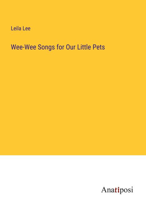 Leila Lee: Wee-Wee Songs for Our Little Pets, Buch