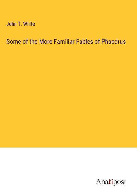 John T. White: Some of the More Familiar Fables of Phaedrus, Buch