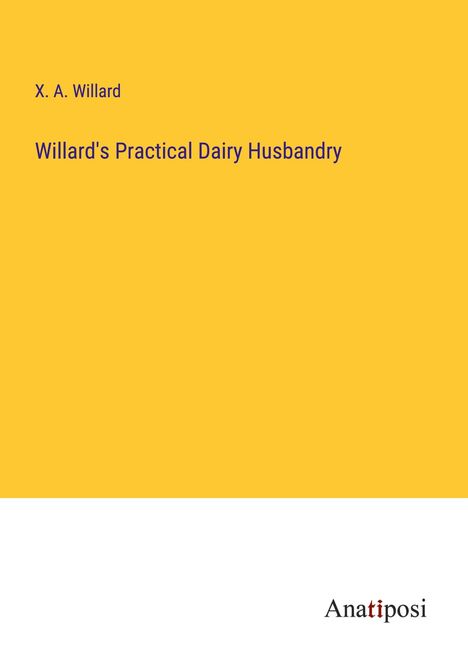 X. A. Willard: Willard's Practical Dairy Husbandry, Buch