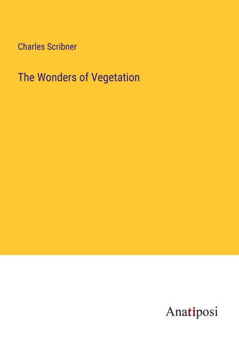 Charles Scribner: The Wonders of Vegetation, Buch