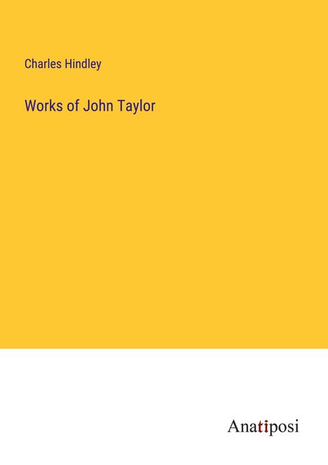 Charles Hindley: Works of John Taylor, Buch