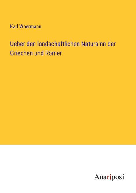 Karl Woermann: Ueber den landschaftlichen Natursinn der Griechen und Römer, Buch