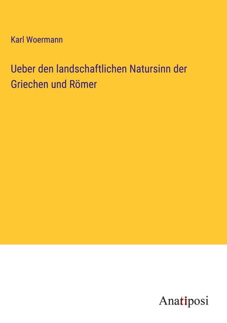 Karl Woermann: Ueber den landschaftlichen Natursinn der Griechen und Römer, Buch