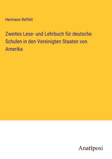 Hermann Reffelt: Zweites Lese- und Lehrbuch für deutsche Schulen in den Vereinigten Staaten von Amerika, Buch