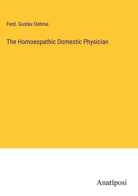 Ferd. Gustav Oehme: The Homoeopathic Domestic Physician, Buch