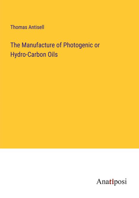 Thomas Antisell: The Manufacture of Photogenic or Hydro-Carbon Oils, Buch