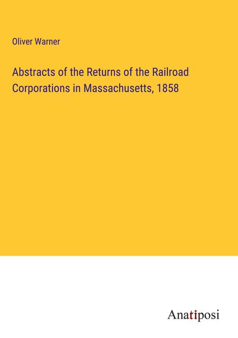 Oliver Warner: Abstracts of the Returns of the Railroad Corporations in Massachusetts, 1858, Buch