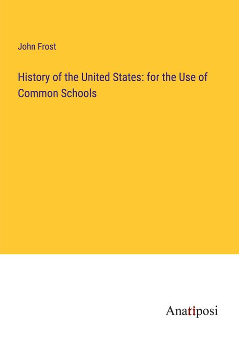 John Frost: History of the United States: for the Use of Common Schools, Buch