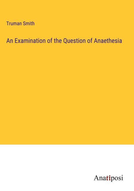 Truman Smith: An Examination of the Question of Anaethesia, Buch
