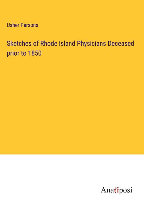 Usher Parsons: Sketches of Rhode Island Physicians Deceased prior to 1850, Buch