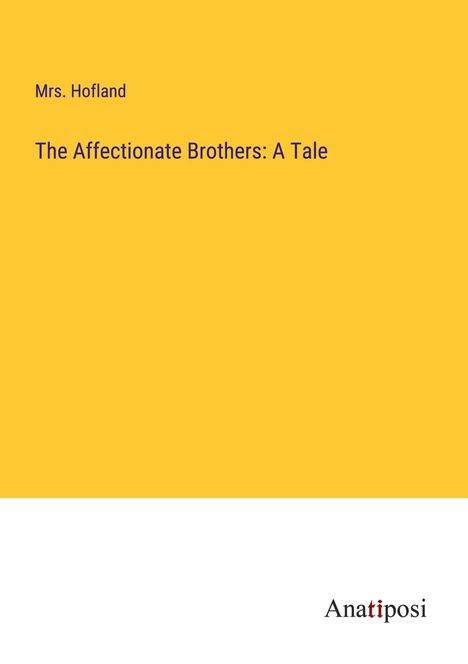 Hofland: The Affectionate Brothers: A Tale, Buch