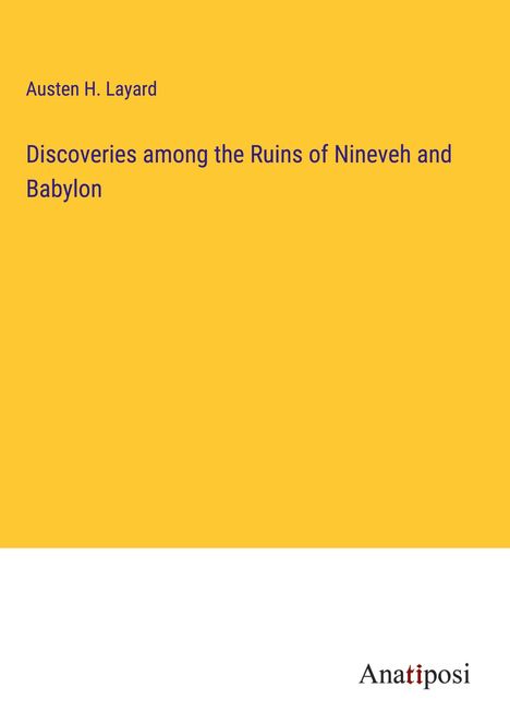 Austen H. Layard: Discoveries among the Ruins of Nineveh and Babylon, Buch