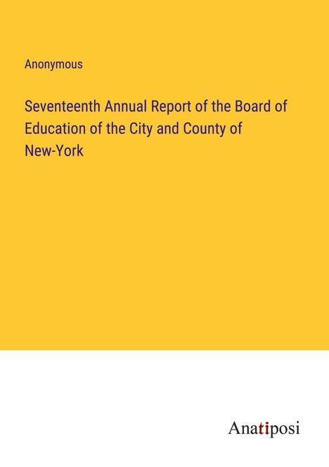 Anonymous: Seventeenth Annual Report of the Board of Education of the City and County of New-York, Buch