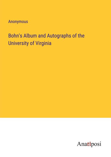 Anonymous: Bohn's Album and Autographs of the University of Virginia, Buch