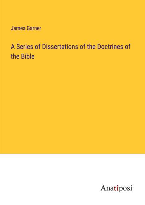 James Garner: A Series of Dissertations of the Doctrines of the Bible, Buch