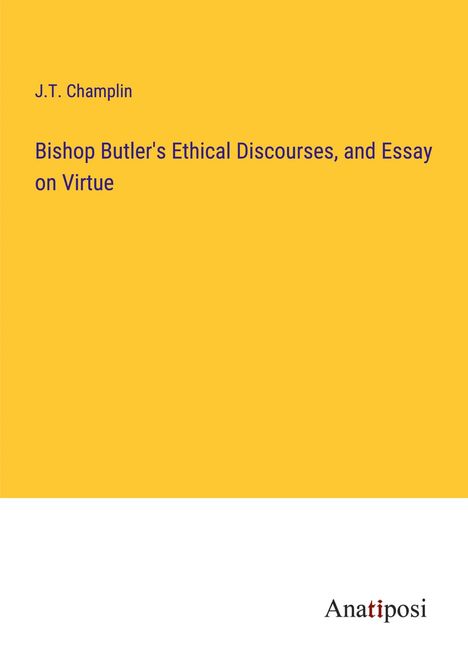 J. T. Champlin: Bishop Butler's Ethical Discourses, and Essay on Virtue, Buch