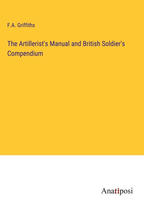 F. A. Griffiths: The Artillerist's Manual and British Soldier's Compendium, Buch