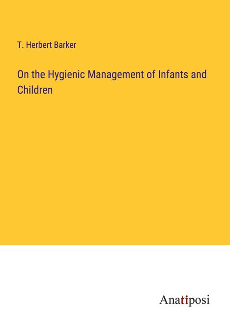 T. Herbert Barker: On the Hygienic Management of Infants and Children, Buch