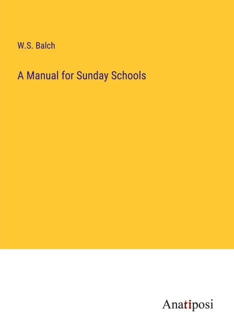 W. S. Balch: A Manual for Sunday Schools, Buch