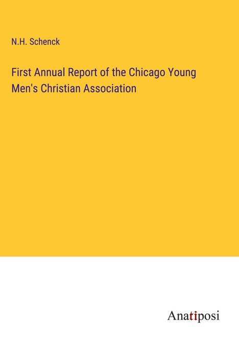 N. H. Schenck: First Annual Report of the Chicago Young Men's Christian Association, Buch