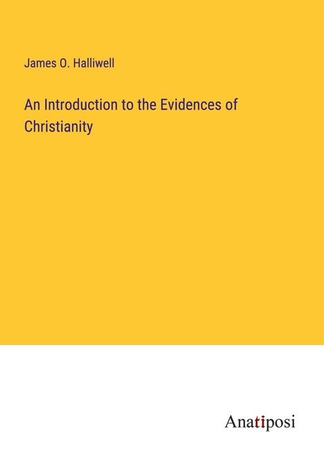 James O. Halliwell: An Introduction to the Evidences of Christianity, Buch