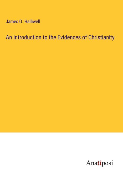 James O. Halliwell: An Introduction to the Evidences of Christianity, Buch