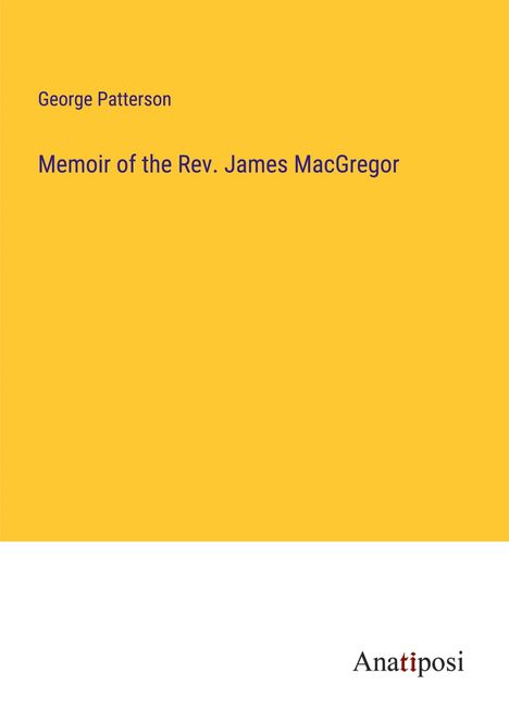 George Patterson: Memoir of the Rev. James MacGregor, Buch