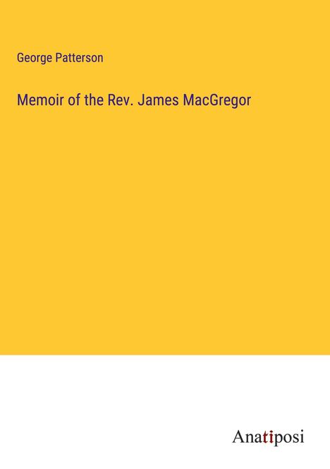 George Patterson: Memoir of the Rev. James MacGregor, Buch