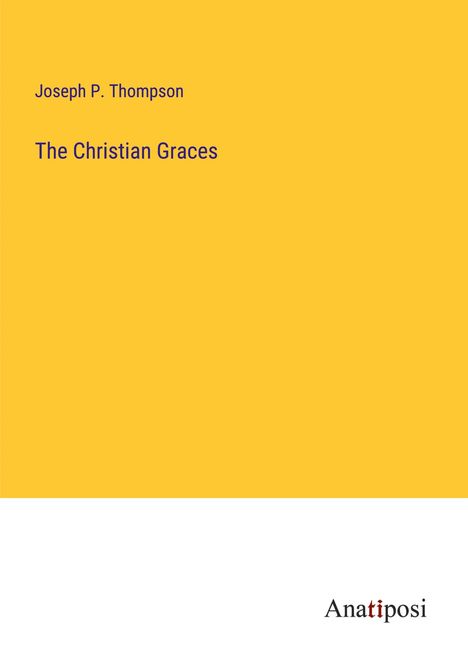 Joseph P. Thompson: The Christian Graces, Buch
