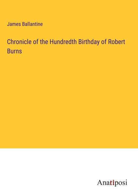 James Ballantine: Chronicle of the Hundredth Birthday of Robert Burns, Buch