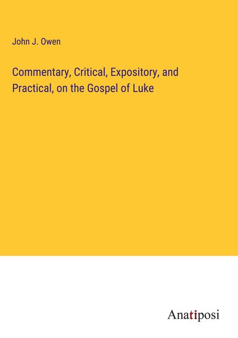 John J. Owen: Commentary, Critical, Expository, and Practical, on the Gospel of Luke, Buch