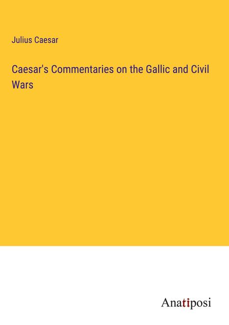Julius Caesar: Caesar's Commentaries on the Gallic and Civil Wars, Buch