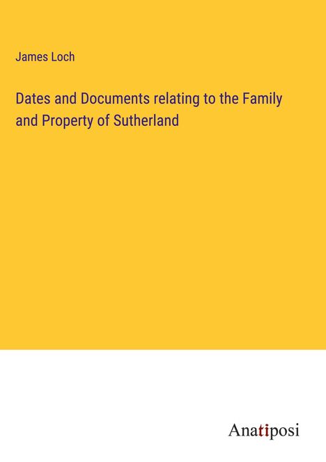 James Loch: Dates and Documents relating to the Family and Property of Sutherland, Buch