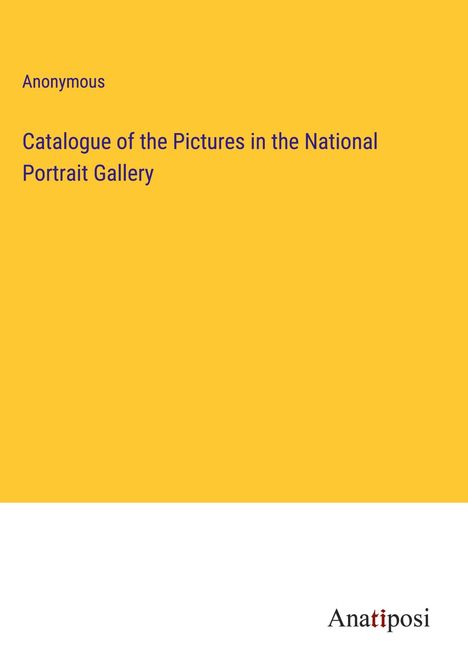 Anonymous: Catalogue of the Pictures in the National Portrait Gallery, Buch