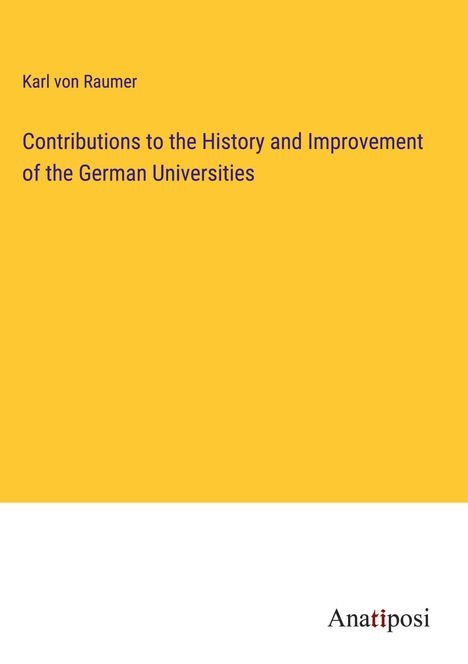 Karl Von Raumer: Contributions to the History and Improvement of the German Universities, Buch