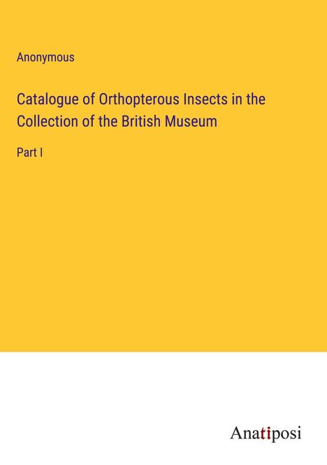 Anonymous: Catalogue of Orthopterous Insects in the Collection of the British Museum, Buch