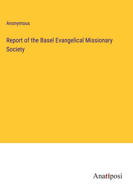 Anonymous: Report of the Basel Evangelical Missionary Society, Buch