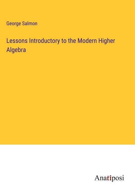 George Salmon: Lessons Introductory to the Modern Higher Algebra, Buch