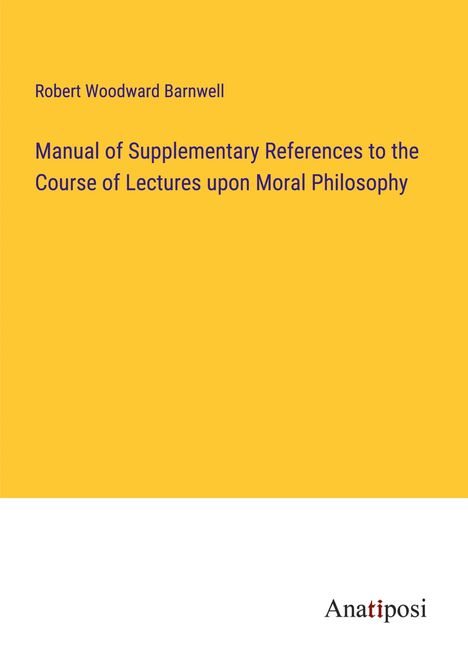 Robert Woodward Barnwell: Manual of Supplementary References to the Course of Lectures upon Moral Philosophy, Buch