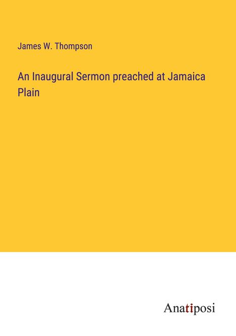 James W. Thompson: An Inaugural Sermon preached at Jamaica Plain, Buch