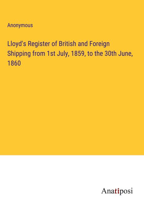Anonymous: Lloyd's Register of British and Foreign Shipping from 1st July, 1859, to the 30th June, 1860, Buch