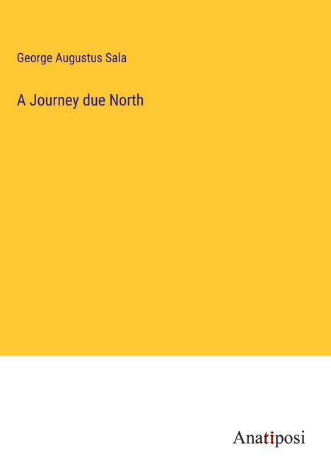 George Augustus Sala: A Journey due North, Buch