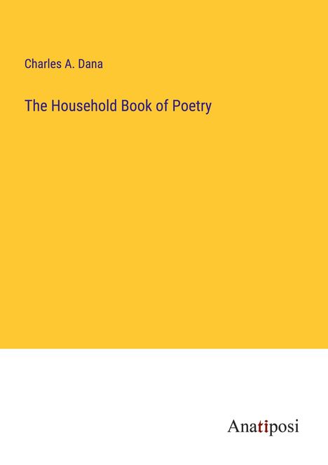 Charles A. Dana: The Household Book of Poetry, Buch