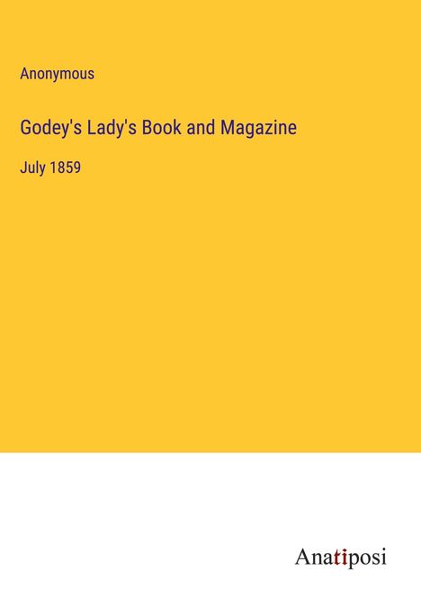 Anonymous: Godey's Lady's Book and Magazine, Buch