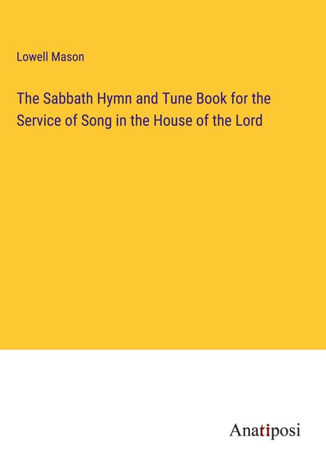 Lowell Mason: The Sabbath Hymn and Tune Book for the Service of Song in the House of the Lord, Buch