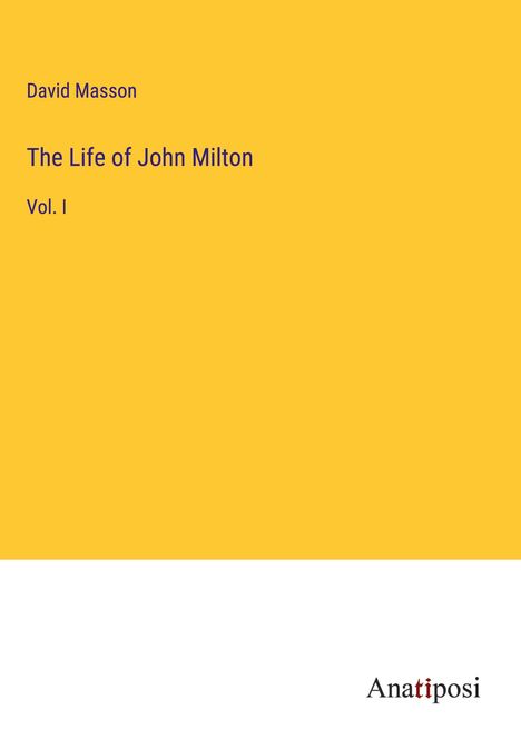 David Masson: The Life of John Milton, Buch